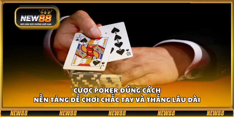 Cược Poker đúng cách – Nền tảng để chơi chắc tay và thắng lâu dài 7 Cược Poker đúng cách – Nền tảng để chơi chắc tay và thắng lâu dài