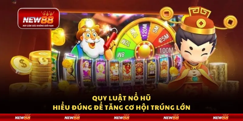 Quy luật nổ hũ – Hiểu đúng để tăng cơ hội trúng lớn 5 Quy luật nổ hũ – Hiểu đúng để tăng cơ hội trúng lớn