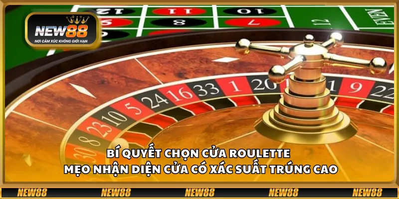 Bí quyết chọn cửa Roulette – Mẹo nhận diện cửa có xác suất trúng cao