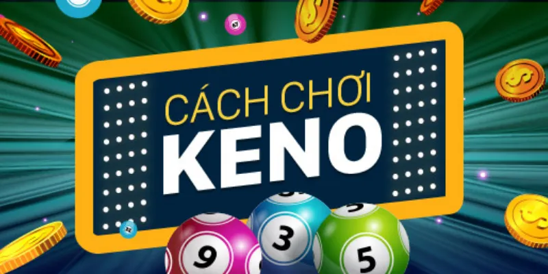 Cách chơi Keno online hiệu quả để tăng tỷ lệ trúng lớn