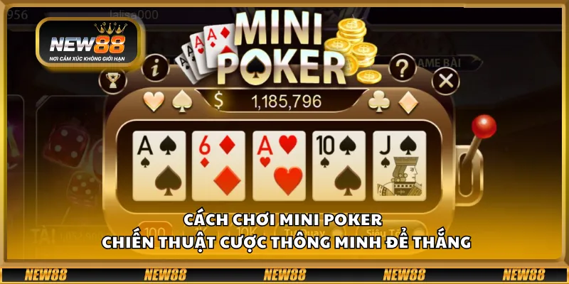 Cách chơi Mini Poker – Chiến thuật cược thông minh để thắng 3 Cách chơi Mini Poker – Chiến thuật cược thông minh để thắng