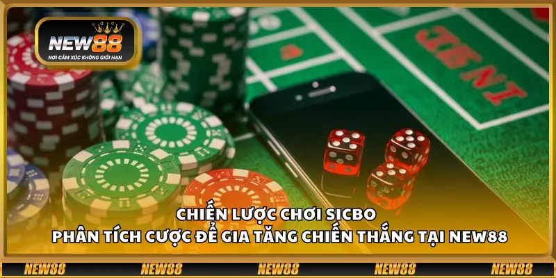 Chiến lược chơi Sicbo – Phân tích cược để gia tăng chiến thắng tại New88