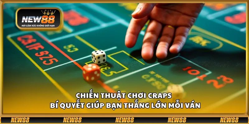 Chiến thuật chơi Craps – Bí quyết giúp bạn thắng lớn mỗi ván