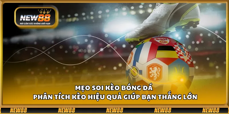 Mẹo soi kèo bóng đá – Phân tích kèo hiệu quả giúp bạn thắng lớn 10 Mẹo soi kèo bóng đá – Phân tích kèo hiệu quả giúp bạn thắng lớn