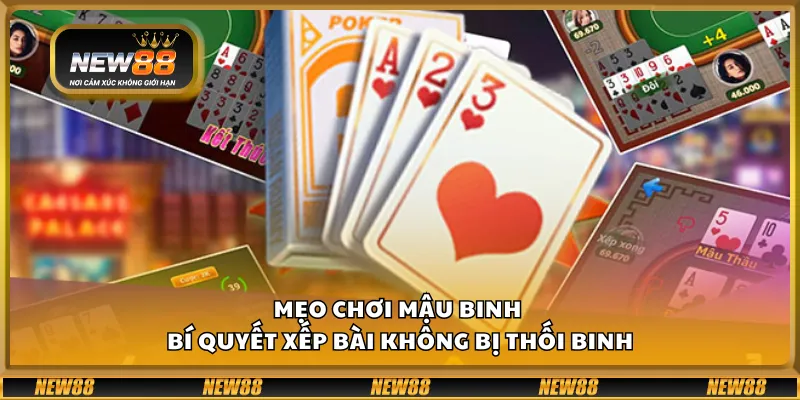 Mẹo chơi mậu binh – Bí quyết xếp bài không bị thối binh