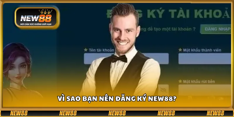 Vì sao bạn nên đăng ký New88?