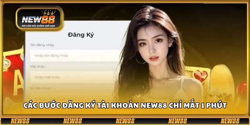Các bước đăng ký tài khoản New88 chỉ mất 1 phút