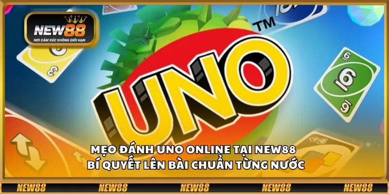 Mẹo đánh UNO Online tại New88 – Bí quyết lên bài chuẩn từng nước 2 Mẹo đánh UNO Online tại New88 – Bí quyết lên bài chuẩn từng nước