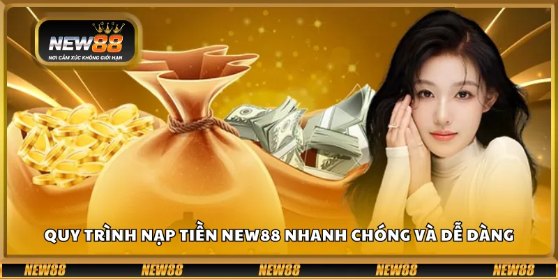 Quy trình nạp tiền New88 nhanh chóng và dễ dàng